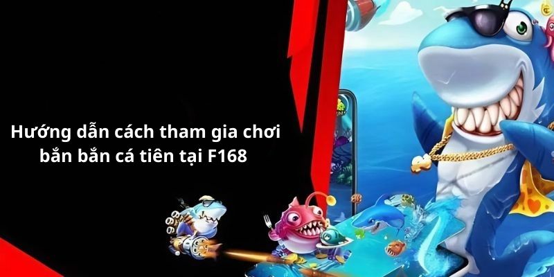 Bắn Cá Tiên: Khám Phá Đại Dương Và Những Kho Báu Bí Ẩn 5 Tìm hiểu cách tham gia để săn những sinh vật biển tại F168