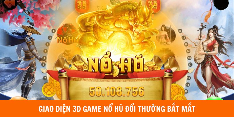 Nổ Hũ Đổi Thưởng - Game Hay Mang Lại Cơ Hội Làm Giàu Cho Bạn 5 Giao diện 3D game nổ hũ đổi thưởng bắt mắt