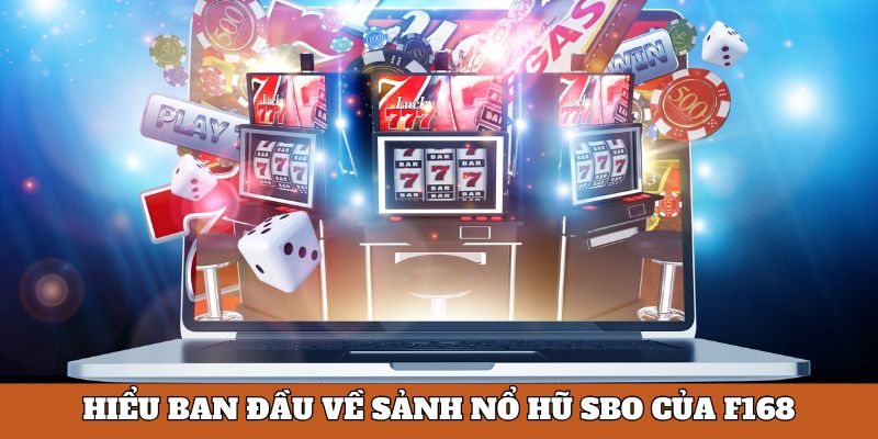 Nổ Hũ SBO - Sảnh Slot Game Chất Lừ Tại F168 Năm 2025 4 Hiểu ban đầu về sảnh nổ hũ SBO