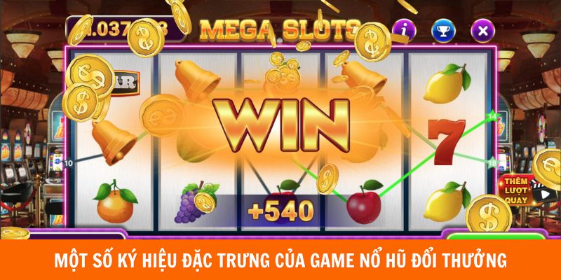 Nổ Hũ Đổi Thưởng - Game Hay Mang Lại Cơ Hội Làm Giàu Cho Bạn 4 Một số ký hiệu đặc trưng của game nổ hũ đổi thưởng