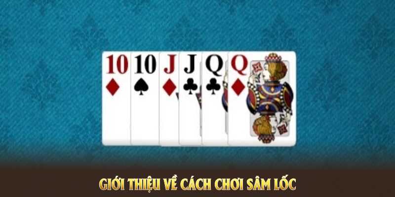 Sâm Lốc F168 Và Những Thông Tin Bỏ Túi Quan Trọng Cho Tân Thủ 4 Giới thiệu về cách chơi sâm lốc và xu hướng phát triển tại F168